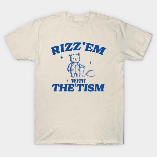 Rizz Em With The Tism Shirt, Retro Unisex Adult T Shirt, Funny Bear Meme T-Shirt by Hamza Froug